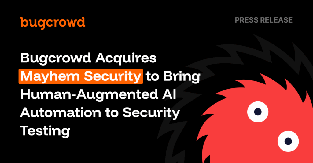 Bugcrowd Acquires Mayhem Security to Bring Human-Augmented AI Automation to Security Testing